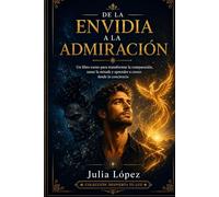 De la Envidia a la Admiración: Un libro-curso para transformar la comparación, sanar la mirada y aprender a crecer desde la conciencia (Despierta tu Luz)