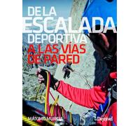 De la escalada deportiva A las vías de pared (MANUALES DE ESCALADA DESNIVEL)