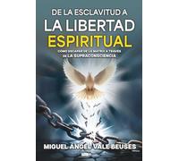 De la esclavitud a la Libertad Espiritual: Cómo escapar de la Mátrix a través de la Supraconsciencia