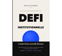De la Finance Décentralisée à la DeFi Institutionnelle: L'aube d'une nouvelle finance (L'Architecture du Nouveau Monde : du code à la matière)