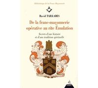 De la franc-maçonnerie opérative au rite Emulation: Secrets d'histoire et d'une tradition spirituelle