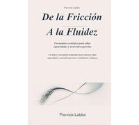 De la fricción a la fluidez: Un marco conceptual integrador para repensar altas capacidades, neurodivergencias, rendimiento y bloqueo