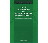 De la Frustración a la Multiplicación del Discipulado Celular: Pastores Cansados Iglesias Estancadas