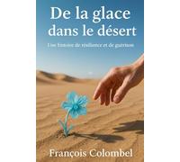 De la glace dans le désert: Une histoire de résilience et de guérison