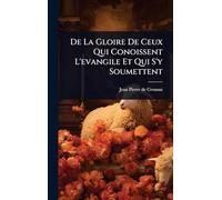 De La Gloire De Ceux Qui Conoissent L'evangile Et Qui S'y Soumettent