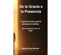 De la Gracia a la Presencia: La gracia te salva, pero la presencia te sostiene. Una es la puerta; la otra, el hogar.