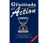 DE LA GRATITUDE À L’ACTION : Le Journal de gratitude pour Stopper la Procrastination et Avancer Chaque Jour.