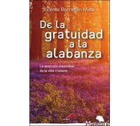De La Gratuidad A La Alabanza: La Atraccion Irresistible De La Vida Cr