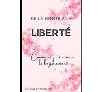 De la honte à la liberté: Comment j'ai vaincu le bégaiement