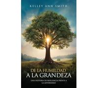 De la Humildad a la Grandeza: Una Historia de Resiliencia Frente a la Adversidad