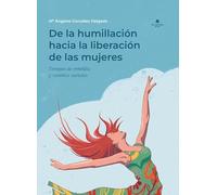 De la humillación hacia la liberación de las mujeres. Tiempos de rebeldía y cambios sociales