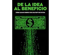 De la idea al beneficio: Cómo ganar dinero con ChatGPT en 30 días (Estrategias más inteligentes para los Negocios modernos)