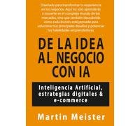 De la idea al negocio con IA: Inteligencia Artificial, estrategias digitales & e-commerce