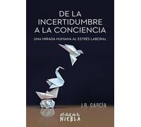 De la incertidumbre a la conciencia: Una mirada humana al estrés laboral