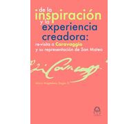 De la inspiración y la experiencia creadora.: Re-visita a Caravaggio y su representación de San Mateo