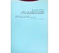 De La Institución A La Constitución. Política Y Cultura En La España Del Siglo XX (Estructuras y Procesos. Derecho)