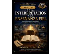 DE LA INTERPRETACIÓN A LA ENSEÑANZA FIEL: Cómo transformar el estudio bíblico responsable en enseñanza, predicación y formación de discípulos: 10 (Hermenéutica Bíblica)