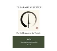 DE LA LAME AU SILENCE: L’invisible au cœur du Temple (Collection Les veilleurs du temple)
