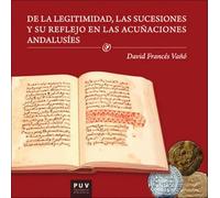 De la legitimidad, las sucesiones y su reflejo en las acuñaciones andalusíes (SIN COLECCION)