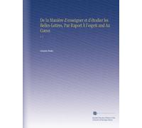 De la Manière d'enseigner et d'étudier les Belles-Lettres, Par Raport À l'esprit and Au Coeur.: V. 2