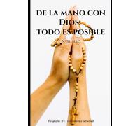 DE LA MANO CON DIOS: TODO ES POSIBLE.: Una historia de fe, lucha y esperanza para encontrar luz incluso en los momentos más oscuros