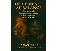 DE LA MENTE AL BALANCE: Reprográmate: Inteligencia emocional y financiera para CONTADORES