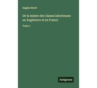 De la misère des classes laborieuses en Angleterre et en France: Tome 1