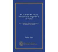 De la misère des classes laborieuses en Angleterre et en France (v.2): avec l'indication des moyens propres à en affranchir les sociétés