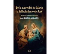 De la natividad de María al fallecimiento de José: Visiones y revelaciones de Ana Catalina Emmerick