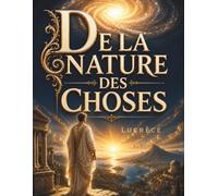 De la nature des choses: La grande œuvre de la philosophie antique sur la nature, les atomes et la sagesse