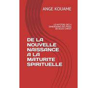 DE LA NOUVELLE NAISSANCE A LA MATURITE SPIRITUELLE: LE MYSTERE DES 4 DIMENSIONS DES PIEDS DE JESUS CHRIST