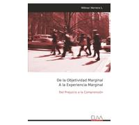 De la Objetividad Marginal A la Experiencia Marginal: Del Prejuicio a la Comprensión