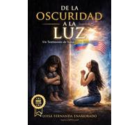 DE LA OSCURIDAD A LA LUZ: Un Testimonio de Sanación y Propósito