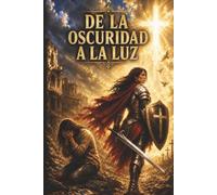 DE LA OSCURIDAD A LA LUZ: Un Viaje de Fe, Esperanza y Restauración