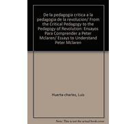De la pedagogía crítica a la pedagogía de la revolución: Ensayos para comprender a Peter McLaren (Educación)