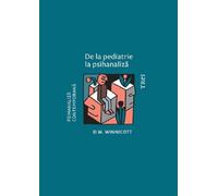 De la pediatrie la psihanaliza - D.W. Winnicott, Psihanaliza contemporana, Editie in limba romana