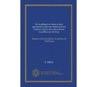 De la pellagre en Italie et plus spécialement dans les établissements d'aliénés d'après des observations recueillies sur les lieux (Vol-1): Rapport à Son Excellence le ministre de l'intérieure