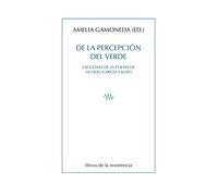 De la percepción del verde: | Varios Autores , Amelia Gamoneda