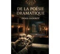 De la poésie dramatique: Une exploration des genres dramatiques par Denis Diderot, offrant une perspective philosophique sur la comédie, la tragédie et le drame moral