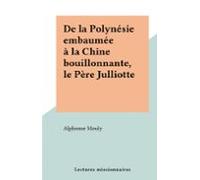 De La Polynésie Embaumée À La Chine Bouillonnante Le Père Julliotte (e