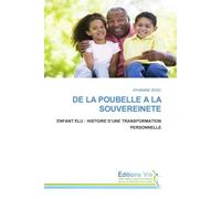 DE LA POUBELLE A LA SOUVEREINETE: ENFANT ELU : HISTOIRE D¿UNE TRANSFORMATION PERSONNELLE