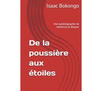 De la poussière aux étoiles: Une autobiographie de résilience et d’espoir