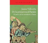 De la Primavera al Paraíso: El amor, de los trovadores a Dante: 57 (Cuadernos del Acantilado)