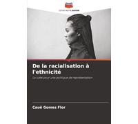 De la racialisation à l'ethnicité: La lutte pour une politique de représentation