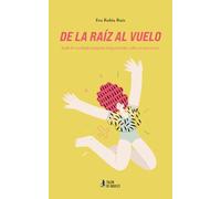 De la raíz al vuelo: Todo lo verdaderamente importante cabe en un verso