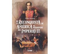 DE LA RECONQUISTA DE AMÉRICA AL DERRUMBE DEL IMPERIO: 1816-1824