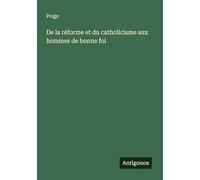 De la réforme et du catholicisme aux hommes de bonne foi