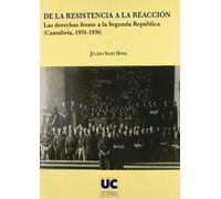 De la resistencia a la reacción. Las derechas frente a la Segunda República (Cantabria, 1931-1936): Las Derechas Frente a la Segunda Republica (Cantabria, 1931-1936) (Historia)