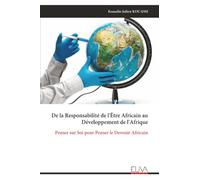 De la Responsabilité de l'Être Africain au Développement de l'Afrique: Penser sur Soi pour Penser le Devenir Africain