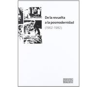 De la revuelta a la posmodernidad 1962-1982 (CATALOGOS Y MONOGRAFIAS)